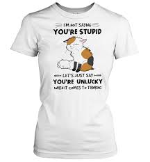 Ypu're Unlucky T Shirt