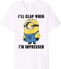 I'll Clap When Im Impressed Minion T Shirt