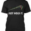 Just Hold It T Shirt