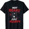 Not Scarry Just Fluffy T Shirt