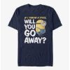 Will Ypu Go Away Minion T Shirt