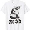 Yeah Im 30 Panda T Shirt