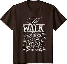 For Walk By Faith T Shirt