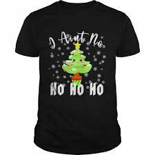 I Aint No Ho Ho Ho Christmas T Shirt