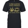 I Like Coffee And Weed Cannabis T Shirt