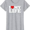 I Love My Life T Shirt