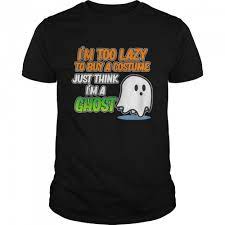 Im To Lazy Im A Ghost T Shirt