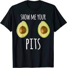 Show Me Your Pits Avocado T Shirt