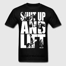 Shut Up And Lift T Shirt