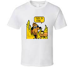 This Is Fine T Shirts