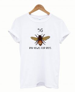 5G Is Bad News For Bees TShirt