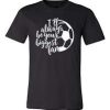 Biggest Soccer Fan Tshirt