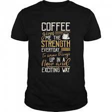 Coffee Strenght Tshirt