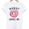 Donuts Judge Me Tshirt