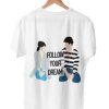 Follow Your Dream Kdrama Tshirt