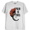 Pain Is Fuel Tshirt