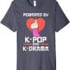 Powered By K Drama And K pop TShirt