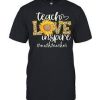 Teach Love Inspire Tshirt