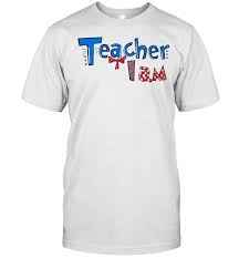 Teacher I Am Tshirt