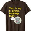 This Is My Kdrama Tshirt