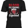 Blood Filtering Squad Tshirt