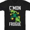 Cmon Frogue TShirt