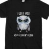 Fluff You Tshirt