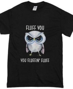 Fluff You Tshirt