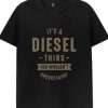 Its A Diesel Things Tshirt