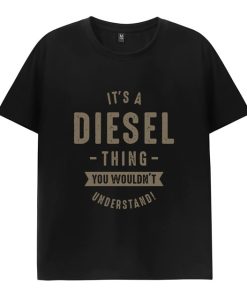 Its A Diesel Things Tshirt