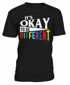 Its Okay To Be Different Tshirt