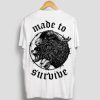 Made To Survive Tshirt