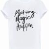 Making Magic Happen Tshirt