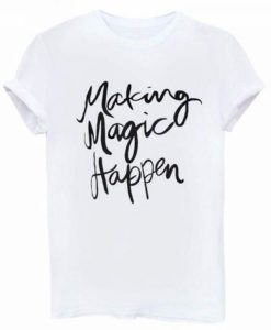 Making Magic Happen Tshirt