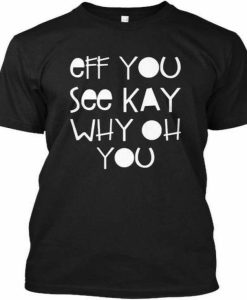 Off You See Kay Tshirt