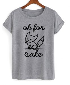 Oh For Sake Fox Tshirt