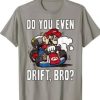 Do You Even Drift Tshirt