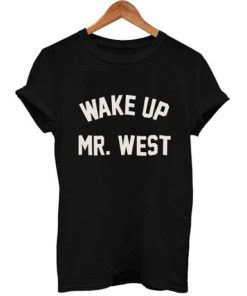 Wake Up Mr West Tshirt