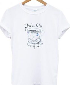 You Are My Cup Of Tea Tshirt