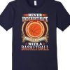 Never Underestimate With A Basketball TShirt