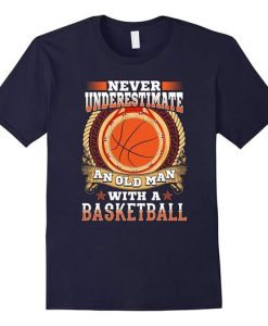 Never Underestimate With A Basketball TShirt