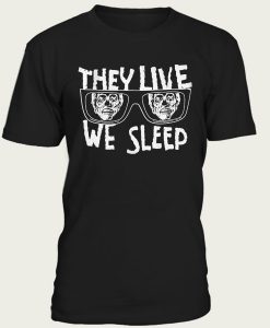 They Live We Sleep Tshirt