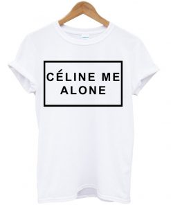 Celine-Me-Alone-T-shirt