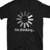 I am Thinking TShirt