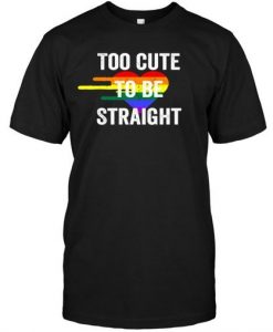 To Cute To Be Straight Tshirt