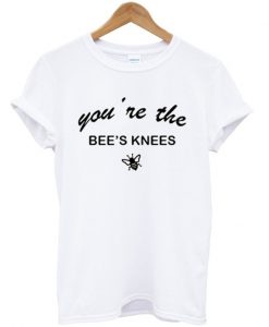 Youre-The-Bees-Knees-T-Shirt