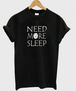 need more sleep tshirt