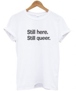 still-here-still-queer-t-shirt
