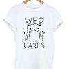 who cares tshirt