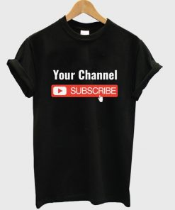 your-channel-subscribe-t-shirt